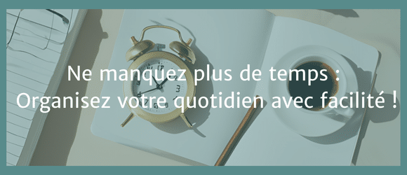 Lire la suite à propos de l’article Ne manquez plus de temps : Organisez votre quotidien avec facilité !