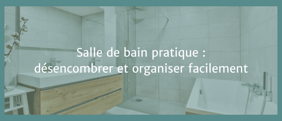 Lire la suite à propos de l’article Salle de bain pratique : désencombrer et organiser facilement