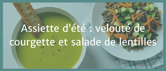 Lire la suite à propos de l’article Assiette d’été : velouté de courgette et salade de lentilles