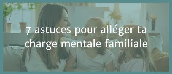 Lire la suite à propos de l’article 7 astuces pour alléger ta charge mentale familiale