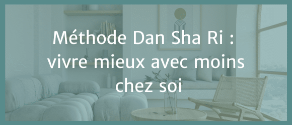 Lire la suite à propos de l’article Méthode Dan Sha Ri : vivre mieux avec moins chez soi