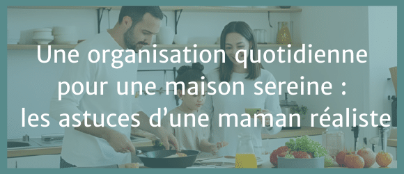 Lire la suite à propos de l’article Une organisation quotidienne pour une maison sereine : les astuces d’une maman réaliste