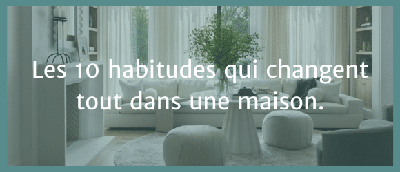 Lire la suite à propos de l’article Les 10 habitudes qui changent tout dans une maison.