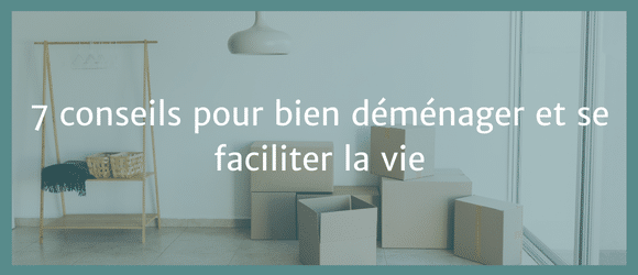 Lire la suite à propos de l’article 7 conseils pour bien déménager et se faciliter la vie