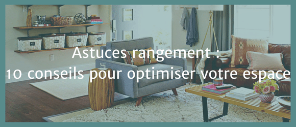 Lire la suite à propos de l’article Astuces rangement : 10 conseils pour optimiser votre espace