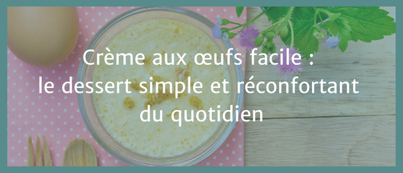 Lire la suite à propos de l’article Crème aux œufs facile : le dessert simple et réconfortant du quotidien