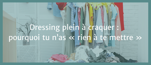 Lire la suite à propos de l’article Dressing plein à craquer : pourquoi tu n’as « rien à te mettre »