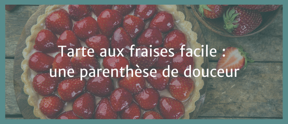 Lire la suite à propos de l’article Tarte aux fraises facile : une parenthèse de douceur