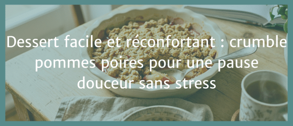 Lire la suite à propos de l’article Dessert facile et réconfortant : crumble pommes poires pour une pause douceur sans stress