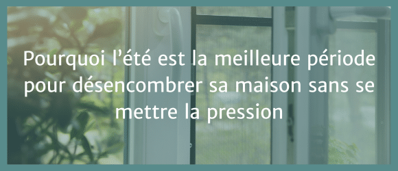 Lire la suite à propos de l’article Pourquoi l&rsquo;été est la meilleure période pour désencombrer sa maison sans se mettre la pression