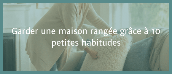 Lire la suite à propos de l’article Garder une maison rangée grâce à 10 petites habitudes