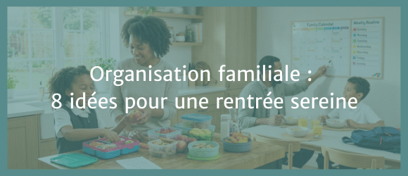 Lire la suite à propos de l’article Organisation familiale : 8 idées pour une rentrée sereine