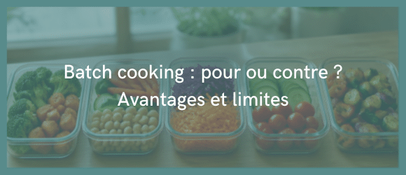 Lire la suite à propos de l’article Batch cooking : pour ou contre ? Avantages et limites